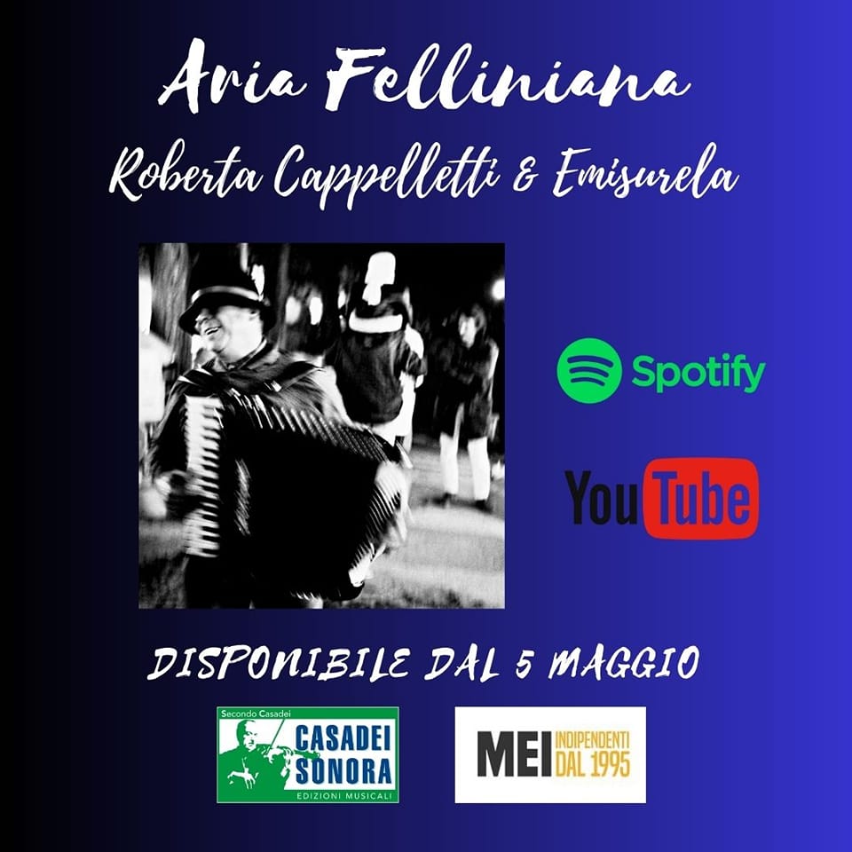 Esce oggi Aria Felliniana di Roberta Cappelletti & Emisurela prodotto da Casadei Sonora e Materiali Musicali, colonna sonora del Veglione Romagnolo per il Premio Arte Tamburini il 19 maggio a Monte Brullo a Faenza