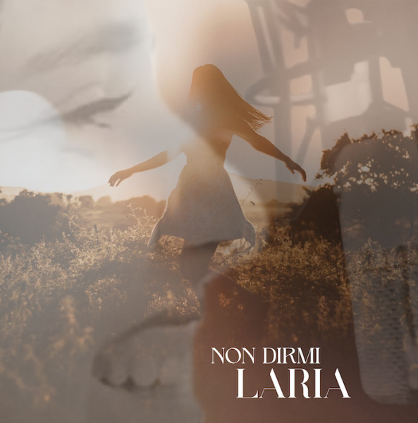 LARIA e il suo emozionante “Non dirmi” – Recensione in collaborazione con il MEIweb