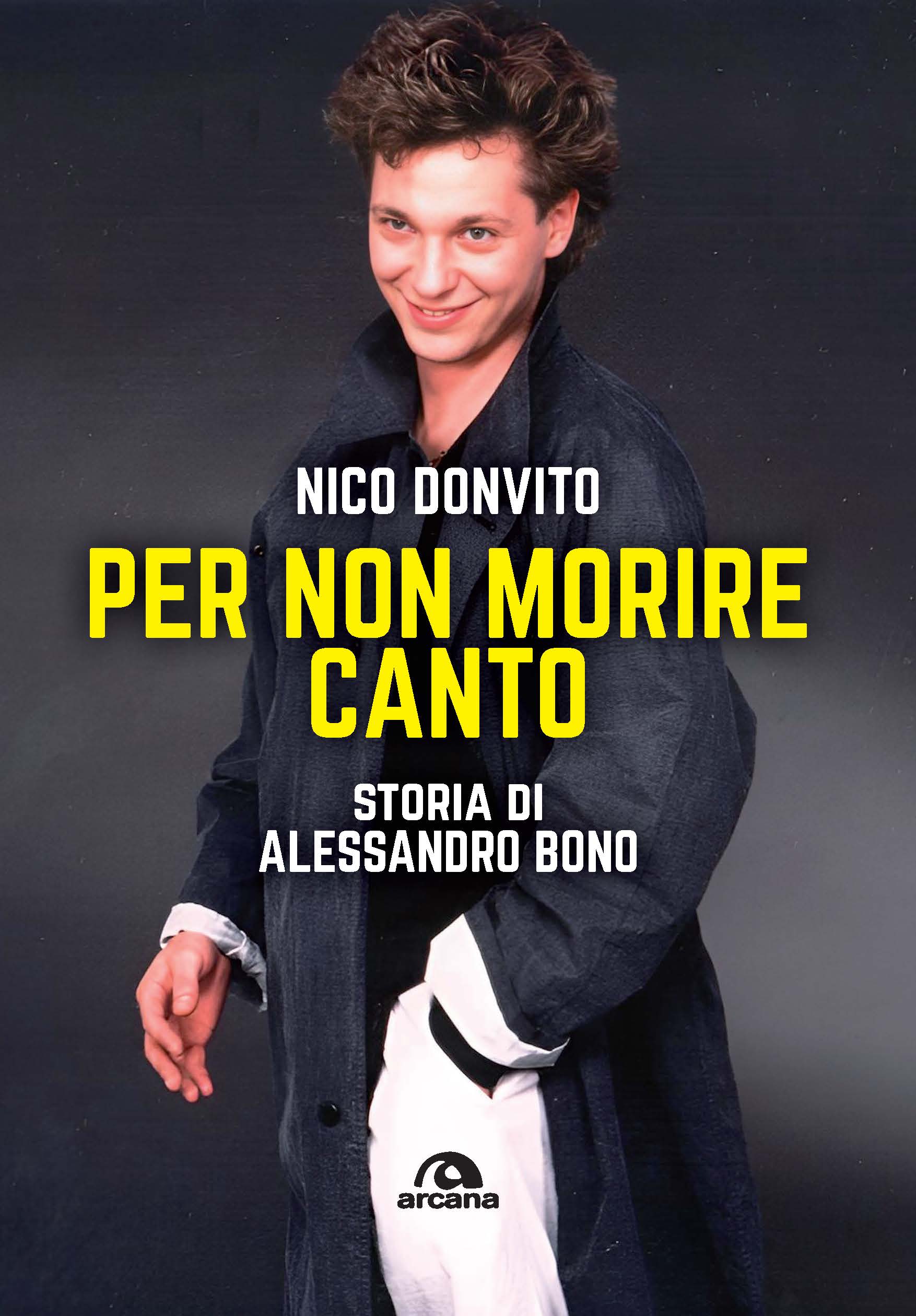 “PER NON MORIRE CANTO. STORIA DI ALESSANDRO BONO” (Arcana Edizioni) è il nuovo libro di NICO DONVITO (in libreria e negli store digitali).