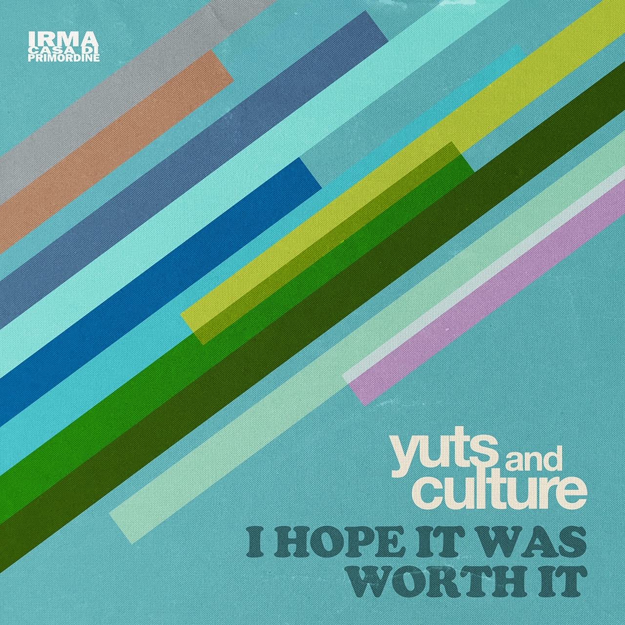 YUTS AND CULTURE: dal 6 dicembre in radio “I HOPE IT WAS WORTH IT” il nuovo singolo