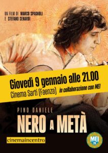 Pino Daniele con Nero a Meta’ al CInema Sarti a Faenza giovedi 9 gennaio, presentazione con interviste al regista Stefano Senardi e al consulente alla sceneggiatura Renato Marengo