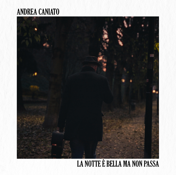 Andrea Caniato pubblica “La notte è bella ma non passa 1.4”: un ritorno alle origini con un nuovo sound