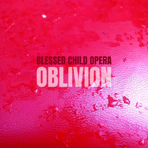 Blessed Child Opera – Nuovo singolo Oblivion e album a Marzo