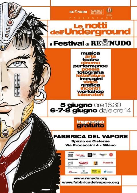 Manca una settimana alla 2ª edizione de “LE NOTTI DELL’UNDERGROUND – IL FESTIVAL DI RE NUDO”, 5-6-7-8 giugno alla Fabbrica del Vapore di MILANO la festa aperta e gratuita dedicata alla cultura e ai giovani artisti indipendenti
