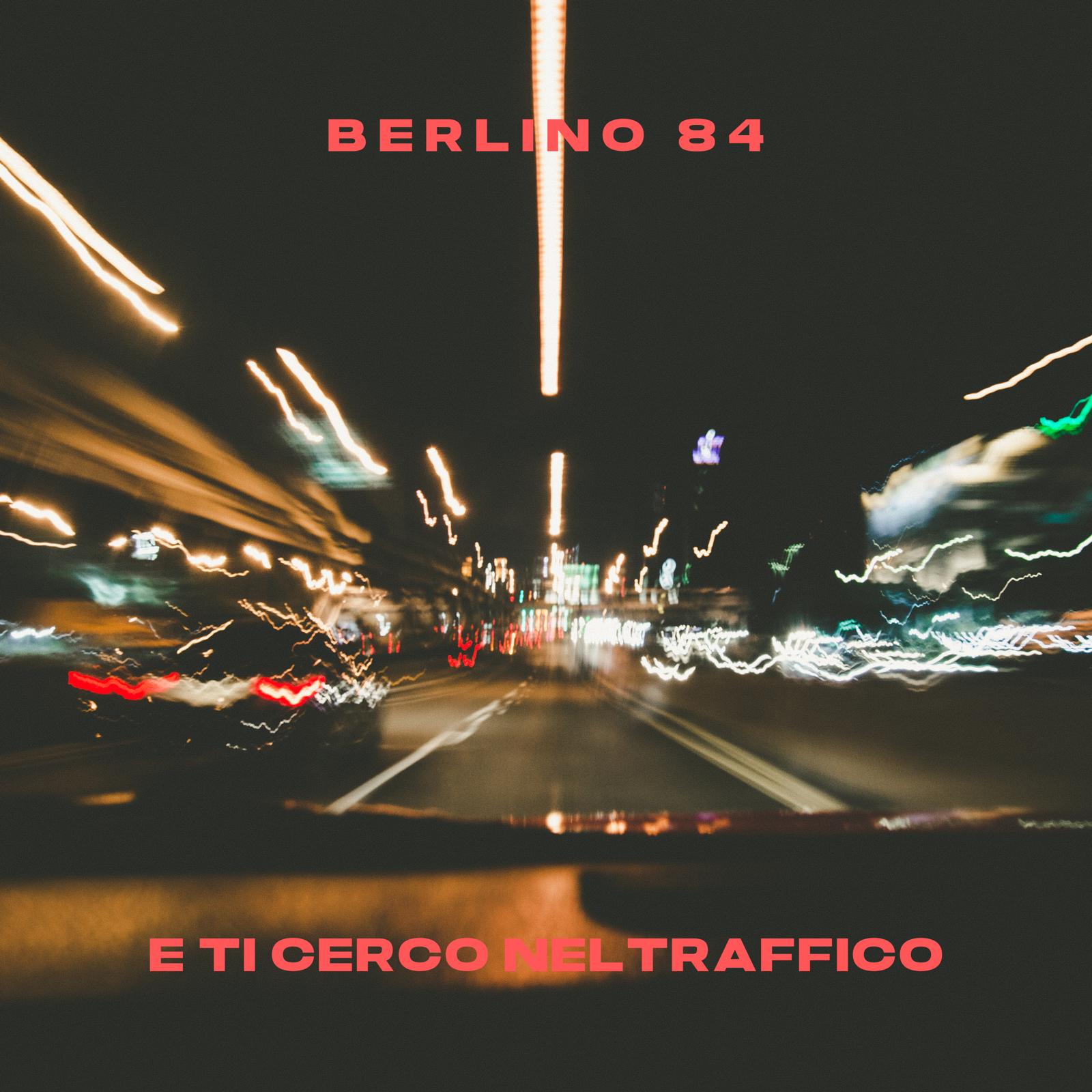 “Ti cerco nel traffico” – il nuovo brano di BERLINO84
