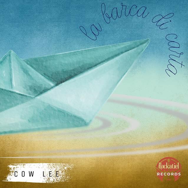 Dal 27/06 in digitale “LA BARCA DI CARTA” il nuovo singolo di COW LEE