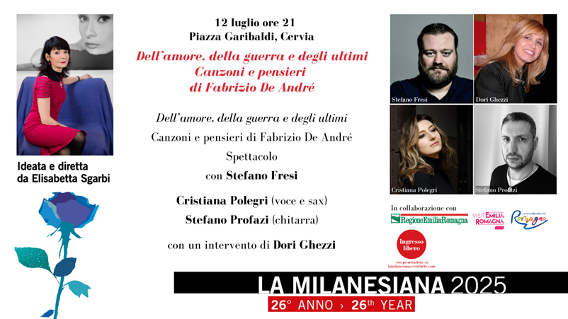Il 12 luglio LA MILANESIANA, ideata e diretta da Elisabetta Sgarbi, arriva a Cervia in Piazza Garibaldi con lo spettacolo “Dell’amore, della guerra e degli ultimi, Canzoni e pensieri di Fabrizio De André”, interpretato da STEFANO FRESI