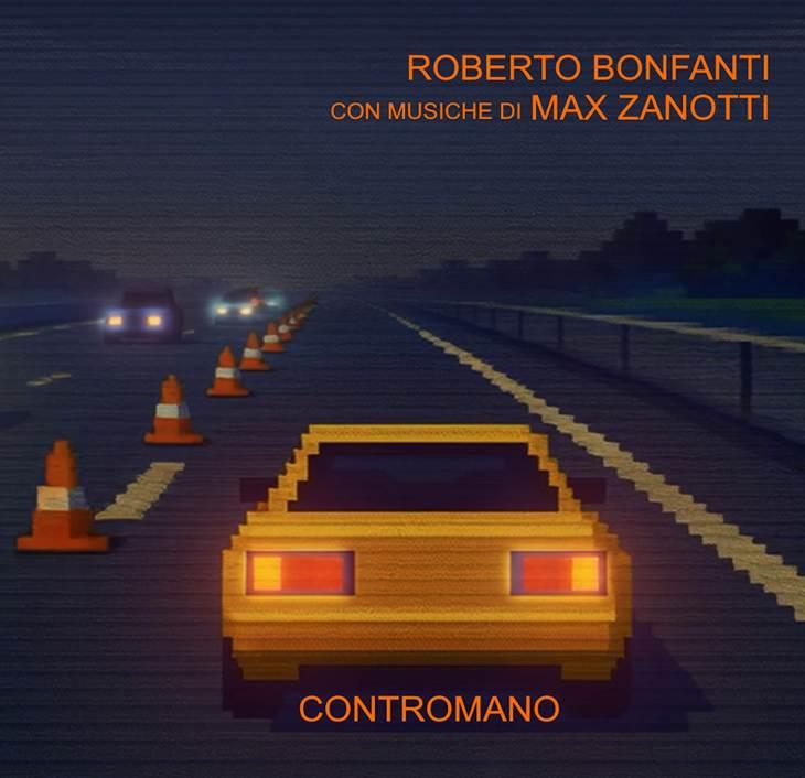 Da OGGI è disponibile su YouTube e nei digital store “CONTROMANO” il secondo singolo estratto dall’album “Alla Deriva” di ROBERTO BONFANTI con le musiche di Max Zanotti