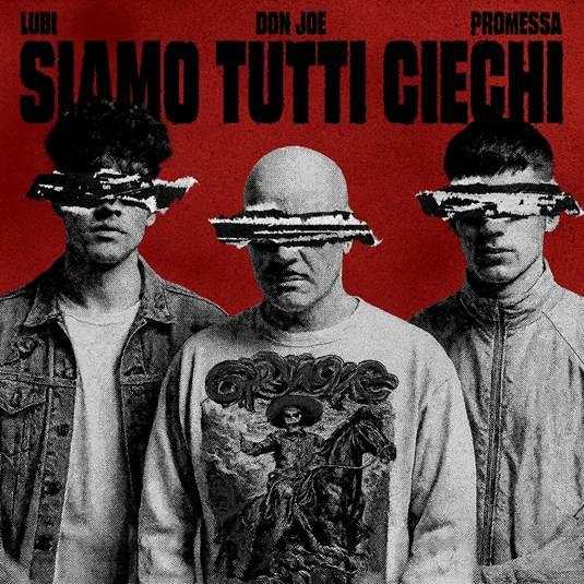 DON JOE: annuncia oggi l’uscita del suo nuovo singolo “SIAMO TUTTI CIECHI” feat. Lubi e Promessa, fuori ovunque venerdì 31 ottobre. Uno street banger insieme a due dei nomi più caldi del panorama rap italiano
