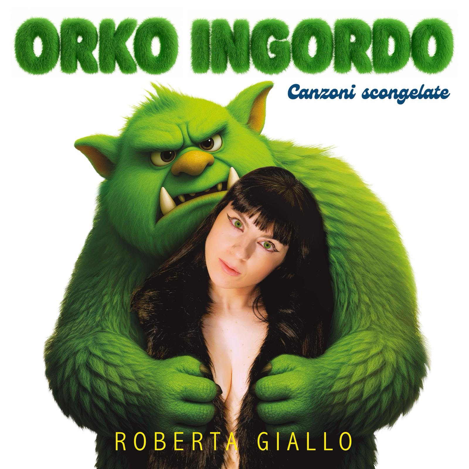 ROBERTA GIALLO “ORKO INGORDO – canzoni scongelate ” / IL NUOVO ALBUM / dal 28 OTTOBRE 2025