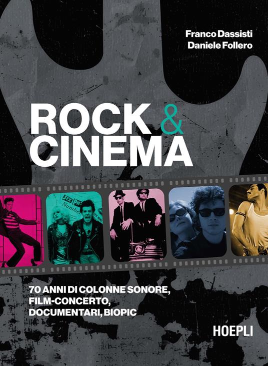 È in libreria e negli store ROCK & CINEMA. 70 anni di colonne sonore, film concerto, documentari, biopic, il nuovo libro di Franco Dassisti e Daniele Follero (Hoepli). Presentazione a Milano, sabato 15 novembre (ore 11.00) al Cinema Anteo