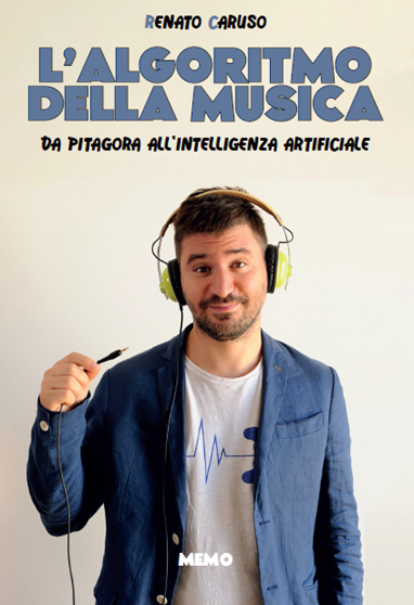 “L’ALGORITMO DELLA MUSICA – Da Pitagora all’Intelligenza Artificiale” (Tsunami Edizioni) è il nuovo libro di RENATO CARUSO, in uscita il 21 novembre, che verrà presentato a Milano (Gogol’Ostello – ore 18.30) il 24 novembre.