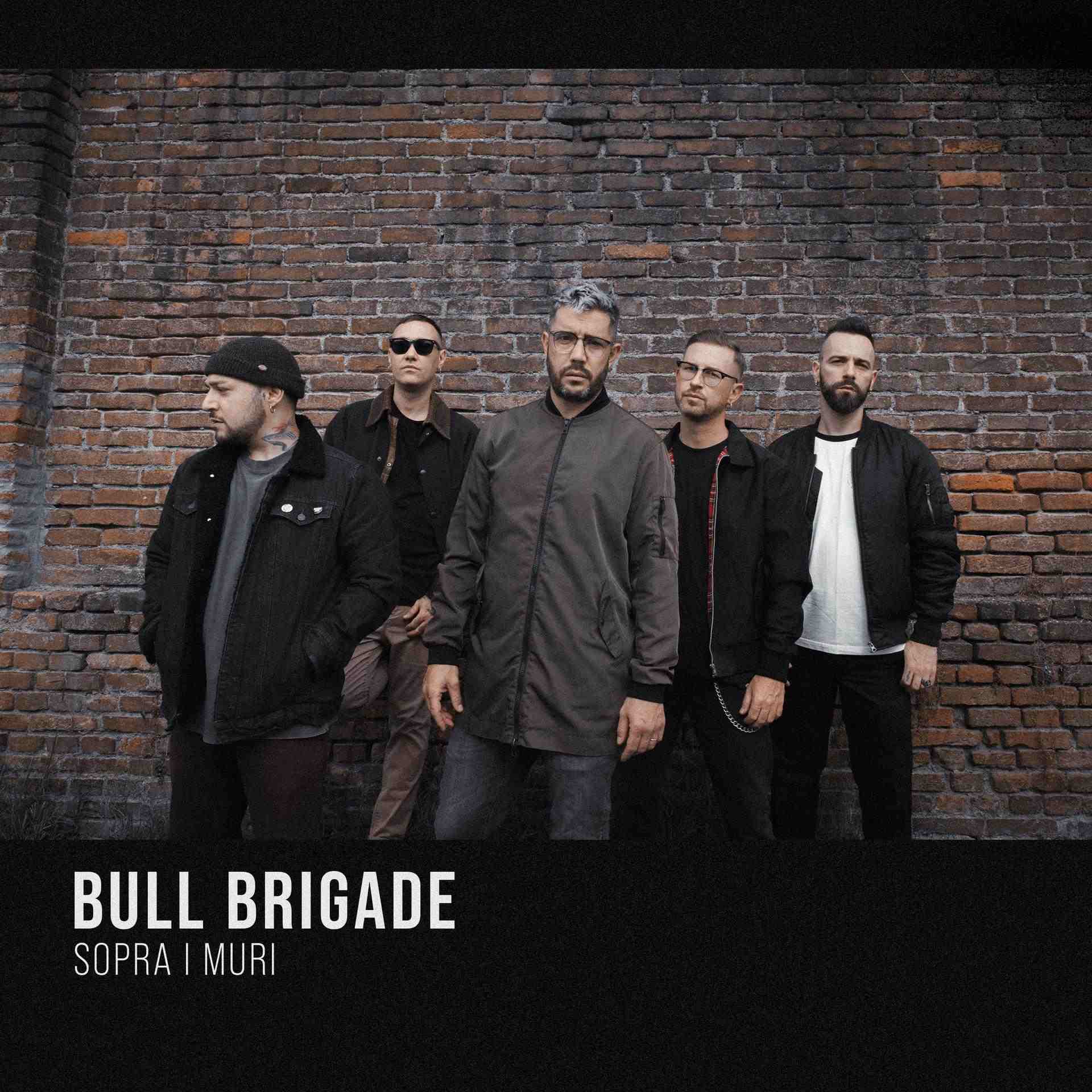 BULL BRIGADE: esce oggi venerdì 14 novembre “SOPRA I MURI”, il nuovo singolo