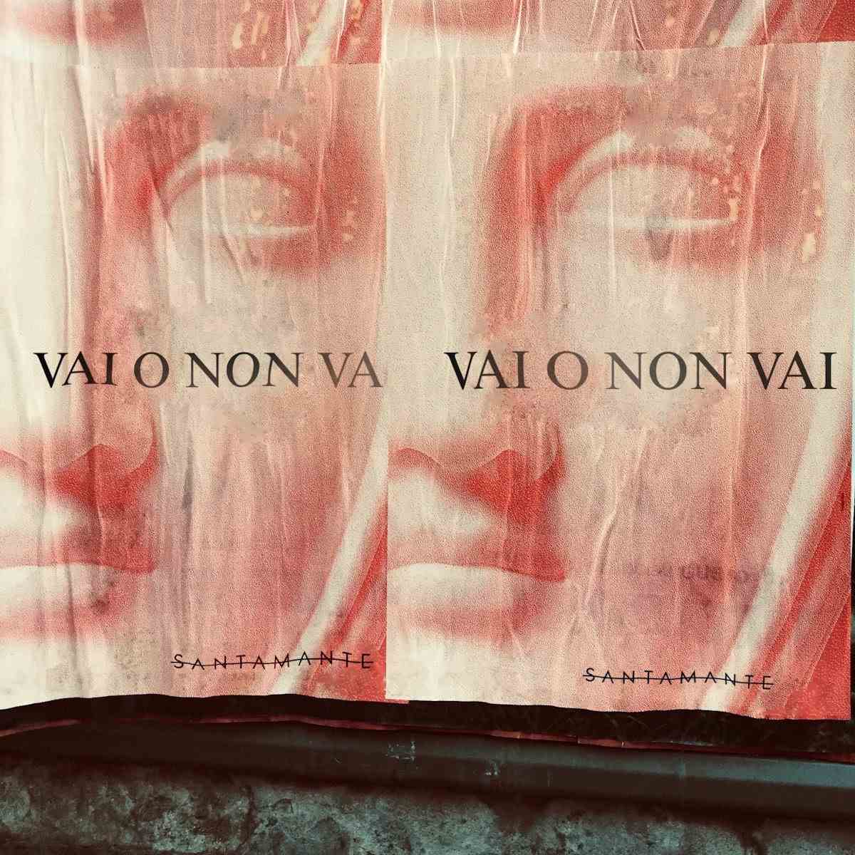 SANTAMANTE: da oggi in radio e in digitale il nuovo singolo “VAI O NON VAI”