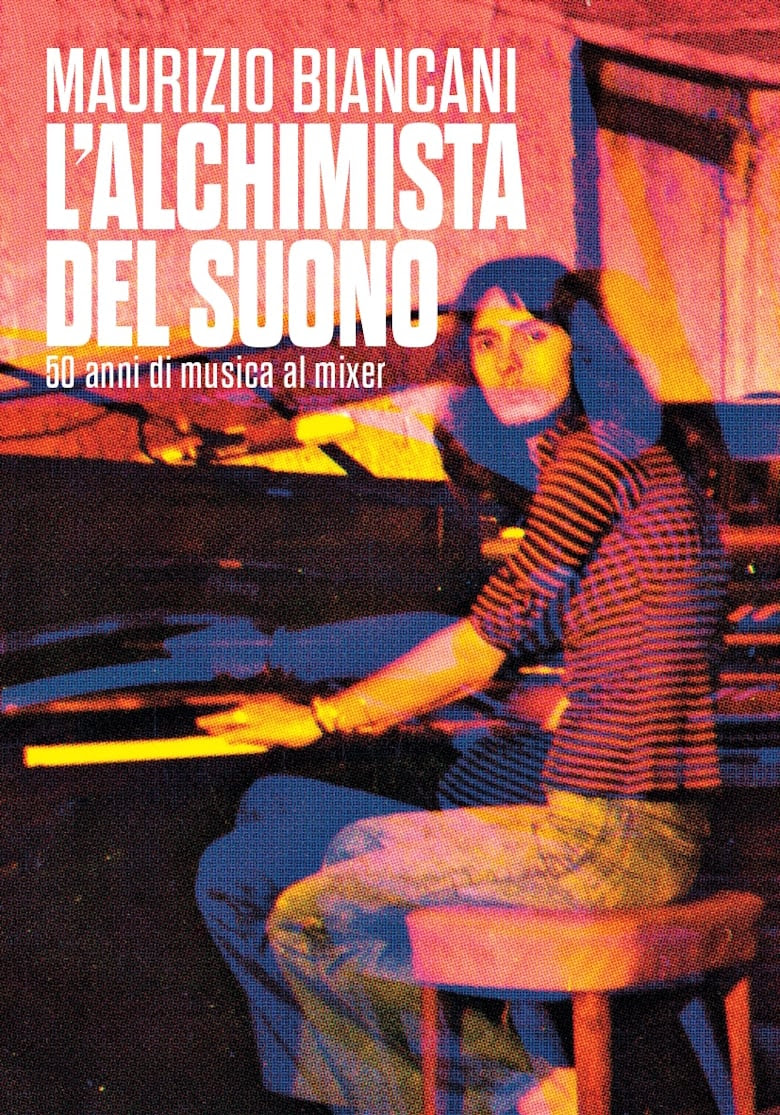 MAURIZIO BIANCANI: dal 23 gennaio in libreria e negli store digitali “L’ALCHIMISTA DEL SUONO. Cinquant’anni di musica al mixer”. Lo stesso giorno presentazione del libro a BOLOGNA