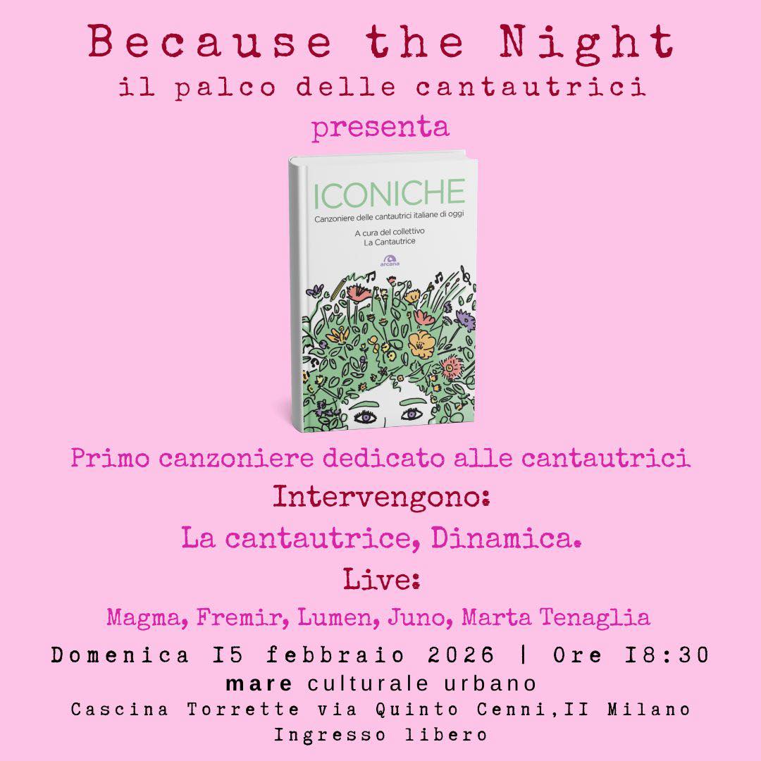 Il Collettivo La Cantautrice ospite di Because the Night- Il palco delle cantautrici il 15 febbraio al mare culturale urbano per il talk/presentazione di “Iconiche-Canzoniere delle cantautrici italiane di oggi”