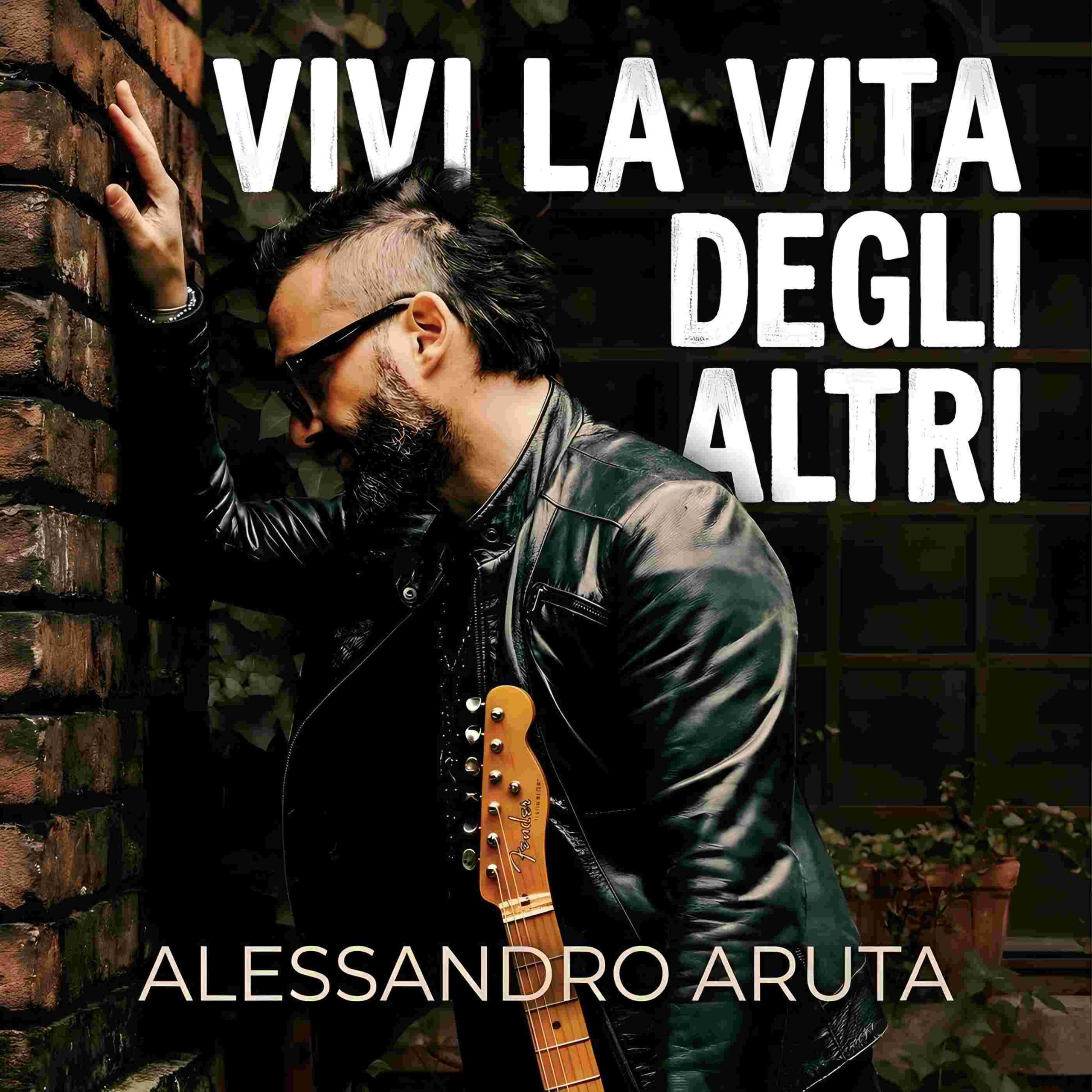 ALESSANDRO ARUTA “VIVI LA VITA DEGLI ALTRI” è il nuovo singolo