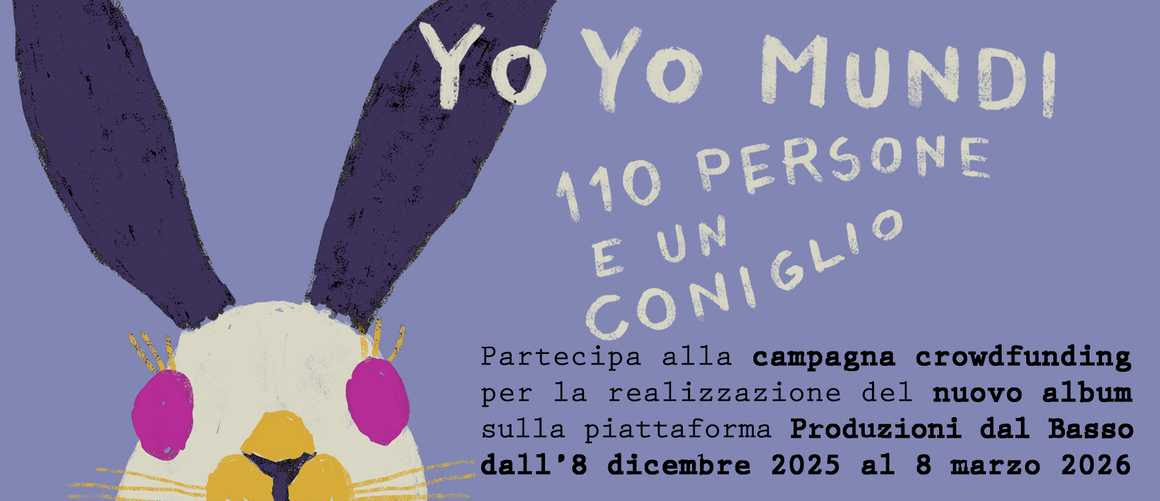 Ultimi giorni per partecipare alla campagna crowdfunding per “110 PERSONE E UN CONIGLIO” – YO YO MUNDI 