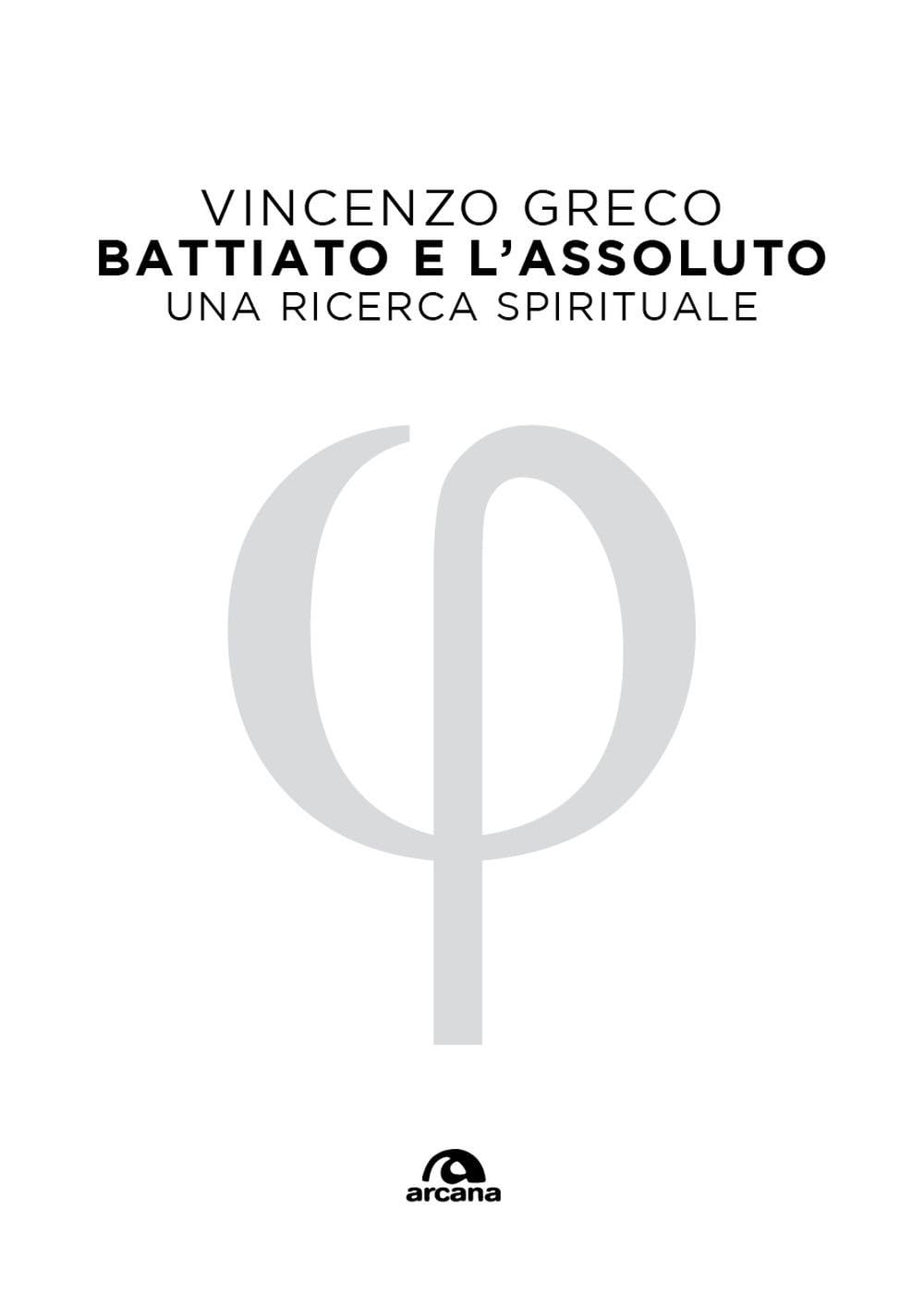 In uscita per Arcana Edizioni il 13 marzo e già disponibile in pre-order “Battiato e l’Assoluto. Una ricerca spirituale”, di Vincenzo Greco