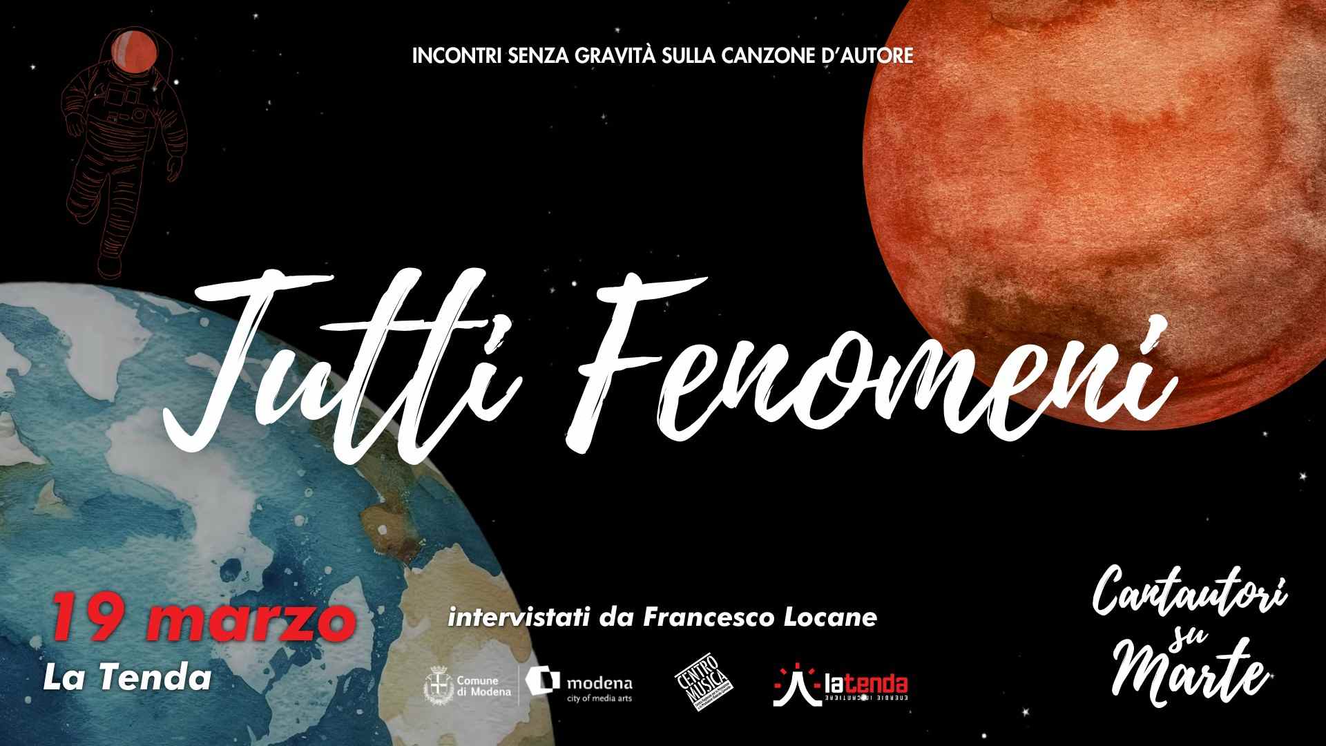La decima edizione di “Cantautori su Marte” torna a La Tenda di Modena Giovedì 19 Marzo alle 21.30 con Tutti Fenomeni
