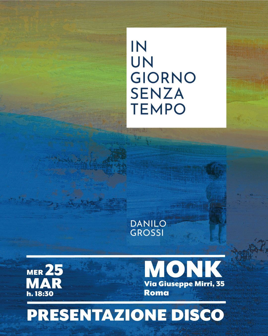 Mercoledì 25 marzo Danilo Grossi presenta il disco “In un giorno senza tempo” al MONK di Roma