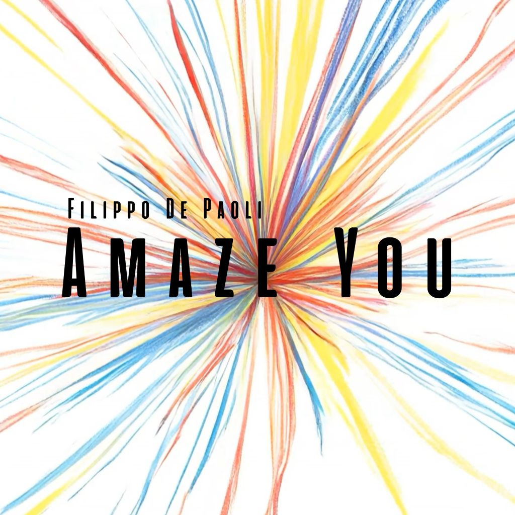 Filippo De Paoli torna con “Amaze You”: il primo capitolo di un nuovo viaggio tra elettronica e meraviglia