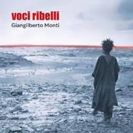 Il 27 marzo esce in digitale, in cd e in vinile rosso (edizione limitata di 300 copie autografate) “VOCI RIBELLI”, il nuovo album di GIANGILBERTO MONTI.