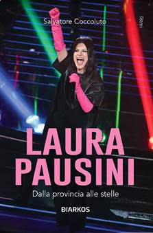 LAURA PAUSINI. Dalla provincia alle stelle Di Salvatore Coccoluto