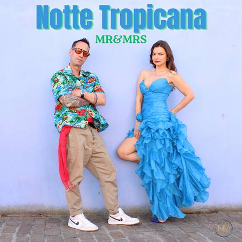 MR&MRS presentano il video di”Notte Tropicana”.. richiami al suono messicano, sfumature arabeggianti e ritmi latini pulsanti — un riflesso sonoro delle radici internazionali del duo che fonde pop, dance e urban in uno stile assolutamente riconoscibile