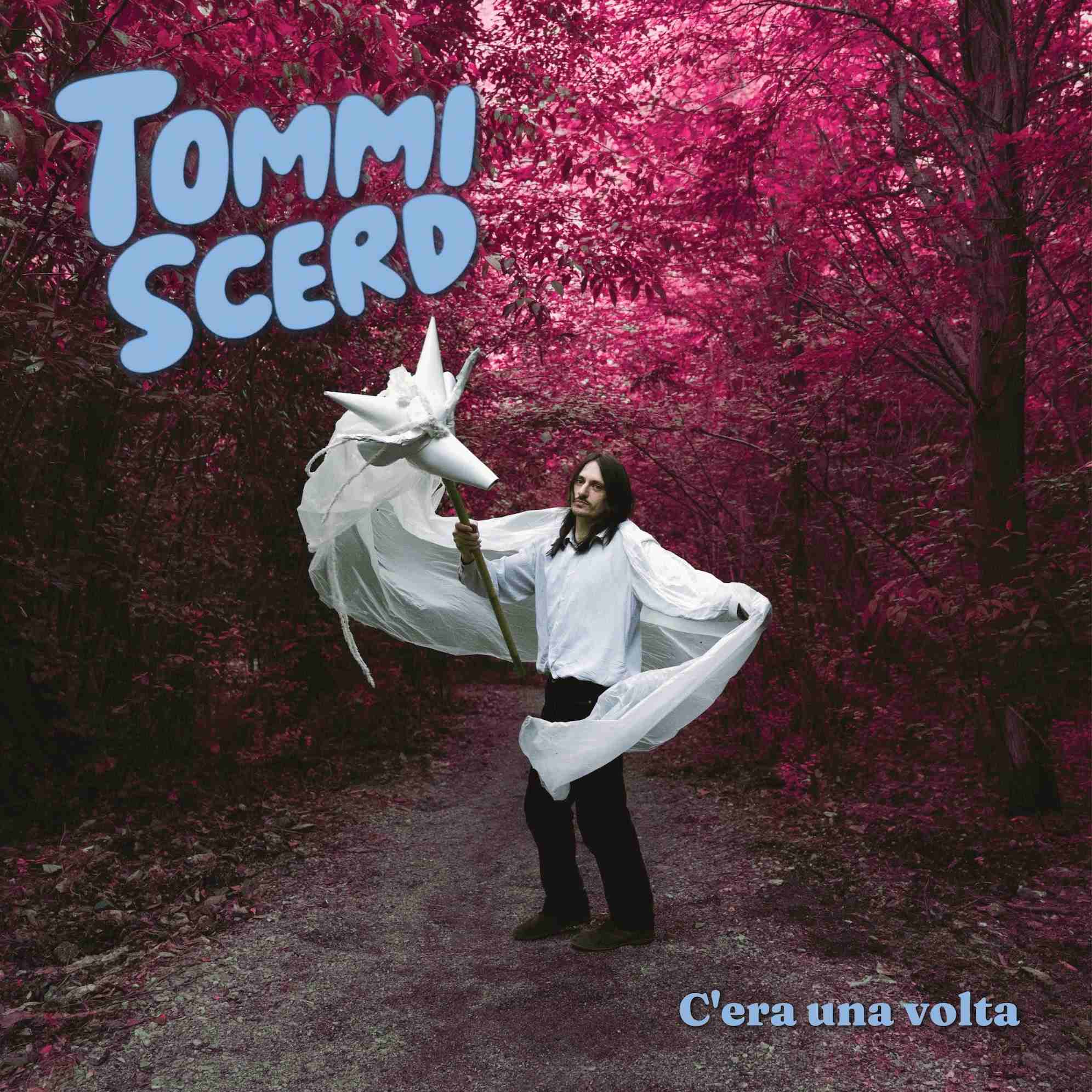 TOMMI SCERD: “C’era una volta” è il nuovo EP, in uscita il 29 maggio