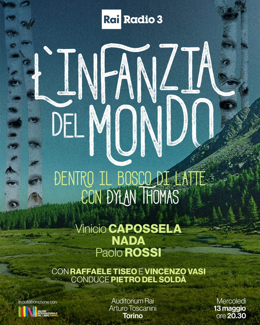 VINICIO CAPOSSELA il 13 maggio alla serata inaugurale di Radio3 del Salone del Libro di Torino con “L’infanzia del mondo. Dentro il bosco di latte con Dylan Thomas” per presentare il radiodramma “Sotto il Bosco di Latte”