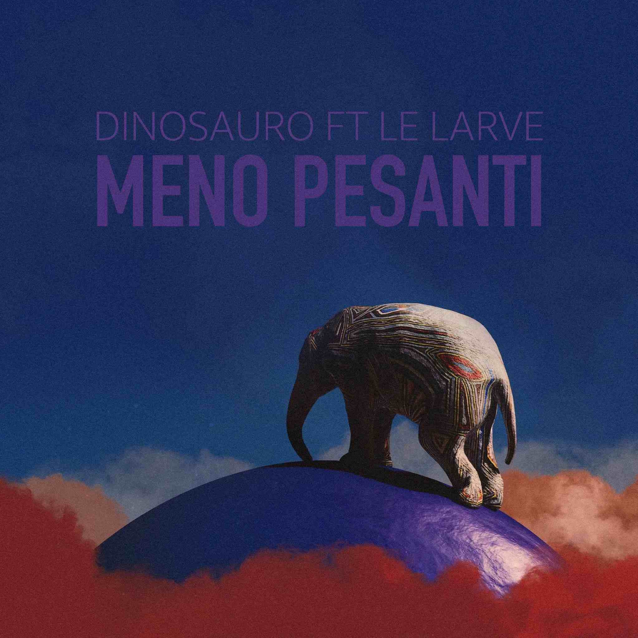 DINOSAURO ft LE LARVE: in uscita il 19 maggio il singolo “MENO PESANTI”