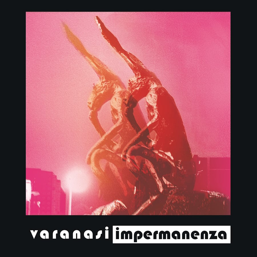 VARANASI: dal 16 giugno disponibile in digitale e cd il nuovo album “IMPERMANENZA”