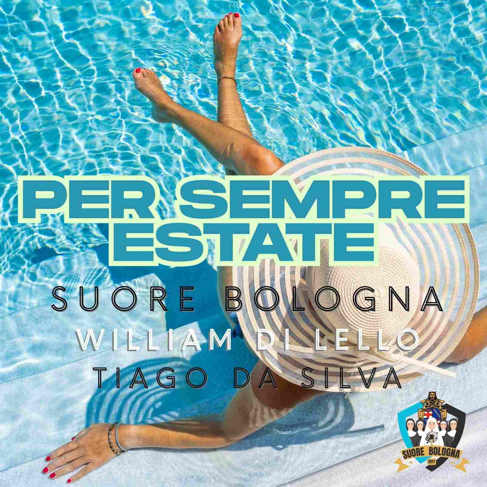SUORE BOLOGNA feat. WILLIAM DI LELLO E TIAGO DA SILVA: dal 26 giugno sui digital store e in radio “PER SEMPRE ESTATE” il nuovo singolo