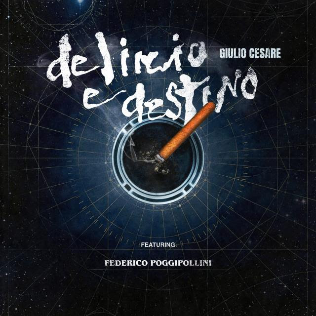 Giulio Cesare feat. Federico Poggipollini: “Delirio e destino”