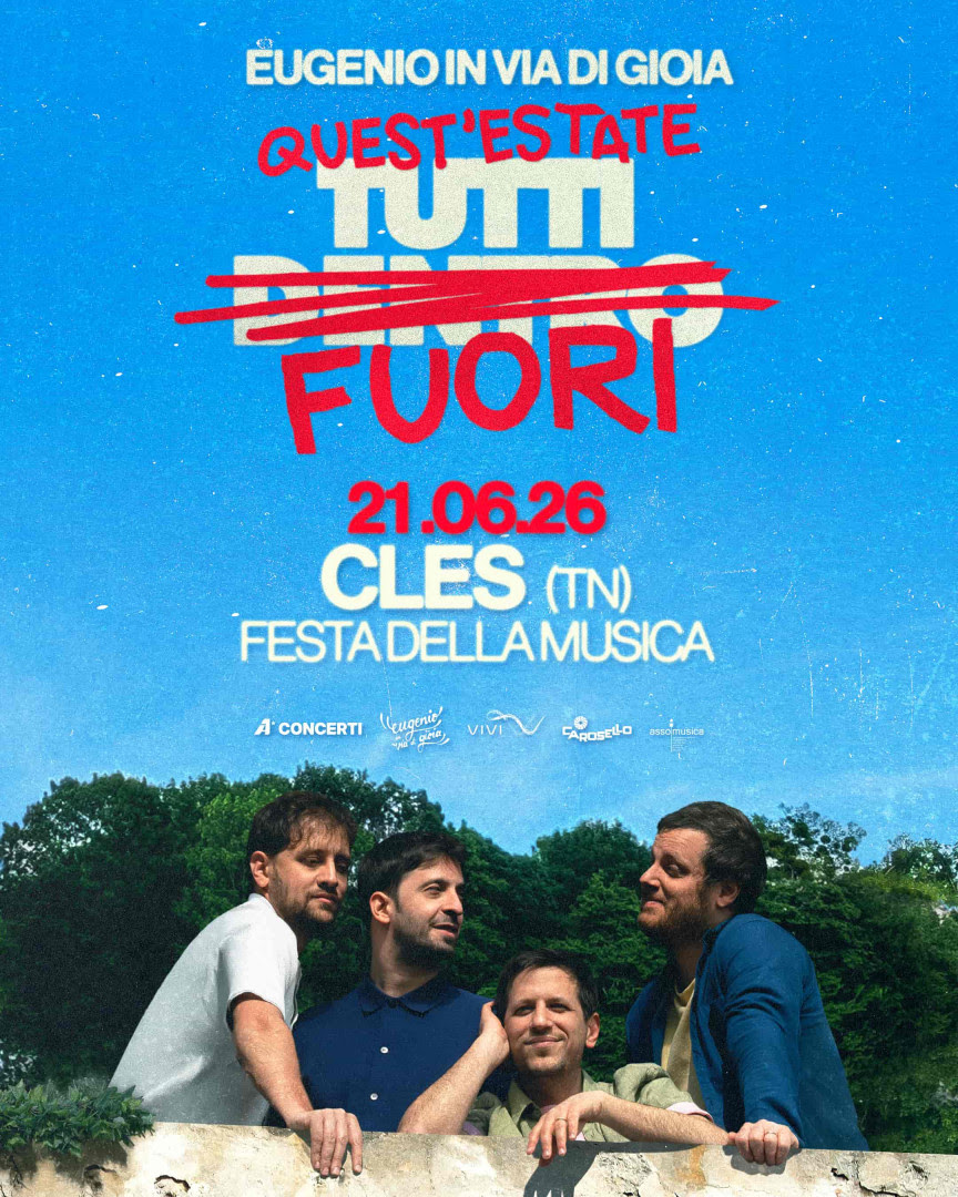  EUGENIO IN VIA DI GIOIA: in concerto domenica 21 giugno alla FESTA DELLA MUSICA di CLES per il tour “Quest’estate TUTTI FUORI”. Il 20 giugno la band sarà a L’Aquila come “1° Testimonial FDM Giovani della Festa della Musica”
