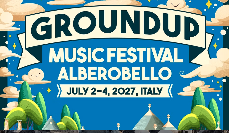 GROUNDUP MUSIC FESTIVAL | Annunciate le date della terza edizione ad Alberobello- 2,3,4 luglio 2027