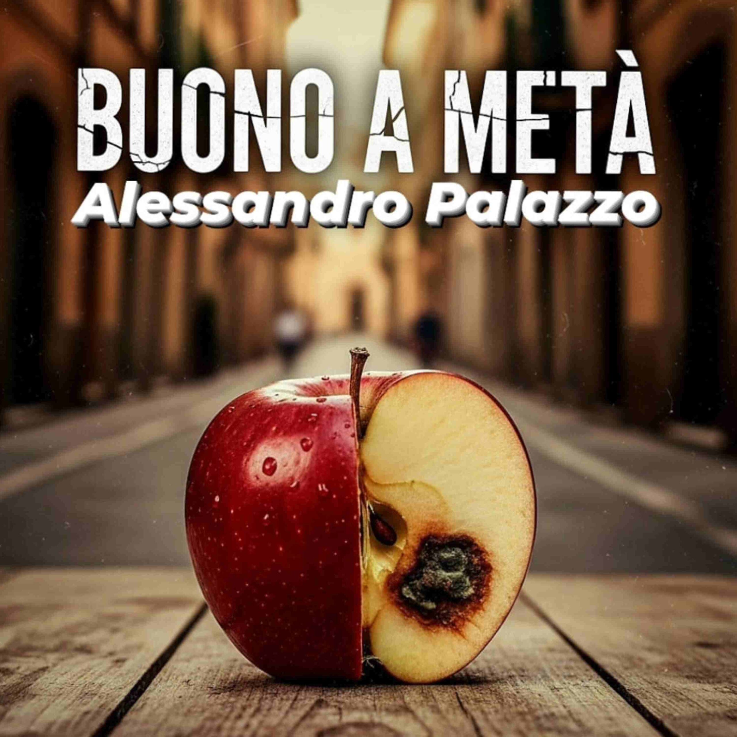 Alessandro Palazzo lancia “Buono a Metà”, disponibile dal 12 Giugno in radio e streaming