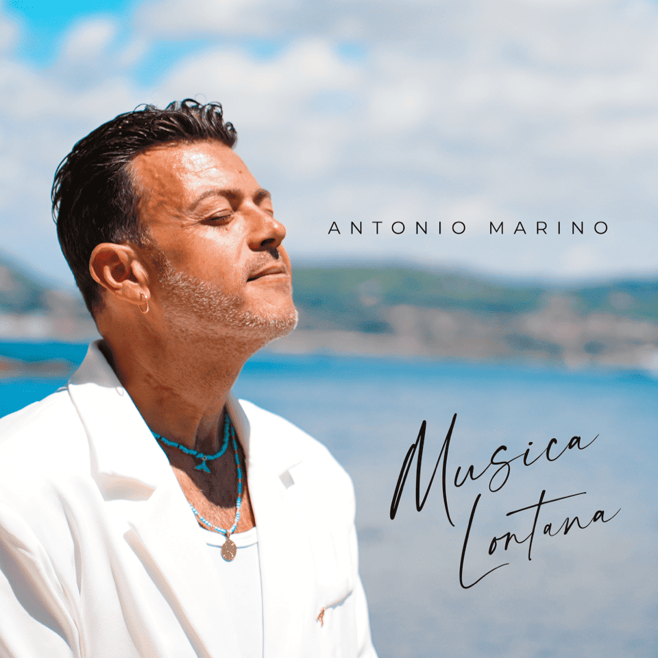 ANTONIO MARINO: disponibile da oggi in video e in digitale il nuovo brano inedito “MUSICA LONTANA”