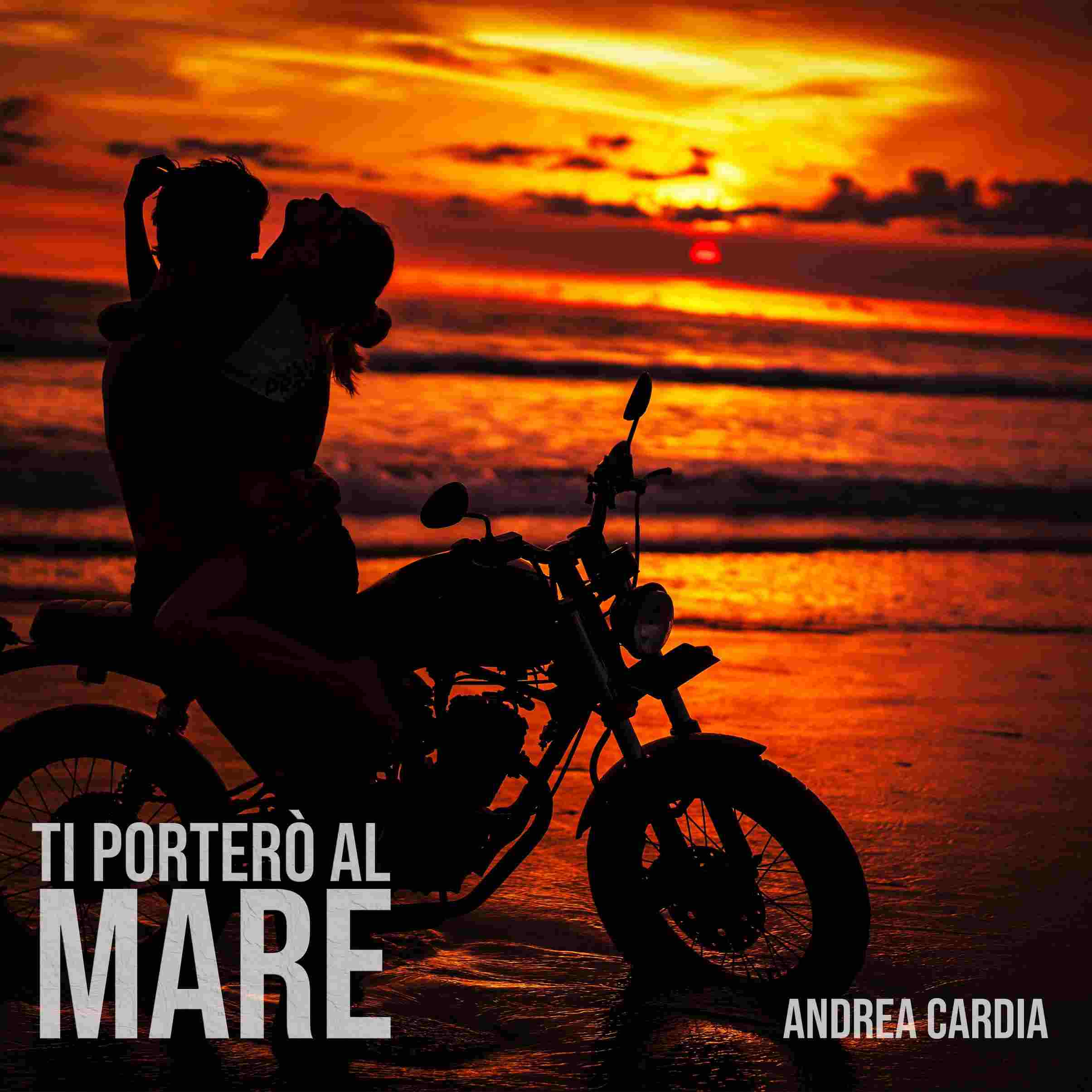 ANDREA CARDIA: dal 10 luglio in radio “TI PORTERÒ AL MARE” il nuovo singolo